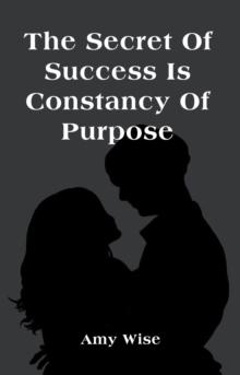 The Secret Of Success Is Constancy Of Purpose