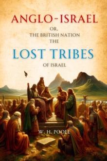 Anglo-Israel; or, The British Nation the Lost Tribes of Israel