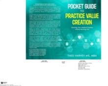 The Pocket Guide to Practice Value Creation : Growing Your Medical Practice without Burning Out