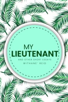 My Lieutenant : And other short essays and stories