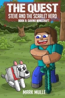 The Quest - Steve and the Scarlet Hero  Book 6 : Saving Minecraft