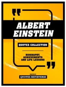 Albert Einstein - Quotes Collection : Biography, Achievements And Life Lessons