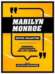 Marilyn Monroe - Quotes Collection : Biography, Achievements And Life Lessons