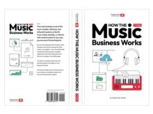 How the Music Business Works : 3rd Edition