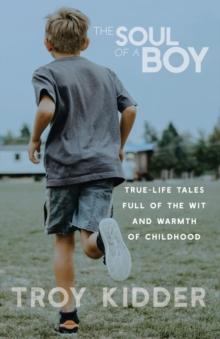 The Soul of a Boy : True-life tales full of wit and warmth of childhood