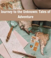 Journey to the Unknown : Tales of Adventure