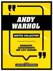 Andy Warhol - Quotes Collection : Biography, Achievements And Life Lessons