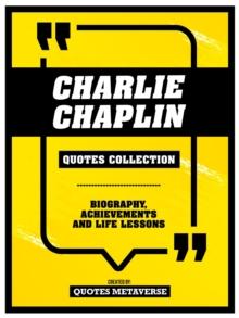 Charlie Chaplin - Quotes Collection : Biography, Achievements And Life Lessons