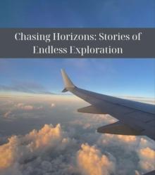 Chasing Horizons : Stories of Endless Exploration