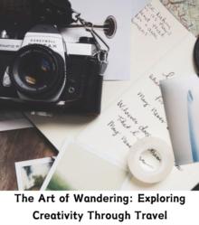 The Art of Wandering : Exploring Creativity Through Travel