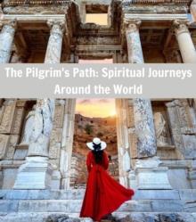 The Pilgrim's Path : Spiritual Journeys Around the World