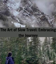 The Art of Slow Travel : Embracing the Journey