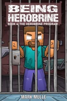 Being Herobrine Book 4 : The Herobrine Program