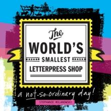 The World's Smallest Letterpress Shop : a not-so-ordinary day!