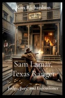 Sam Lamar, Texas Ranger : Judge, Jury, and Executioner