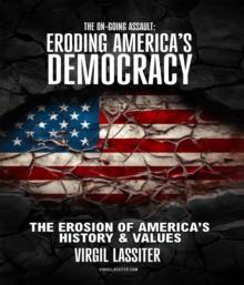 The Ongoing Assault - Eroding America's Democracy