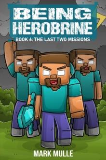 Being Herobrine Book 6 : The Last Two Missions