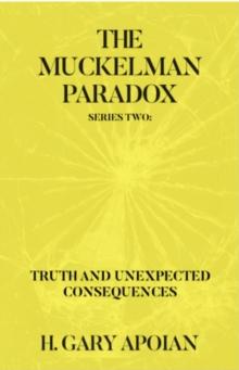 THE MUCKELMAN PARADOX : SERIES TWO-TRUTH AND UNEXPECTED CONSEQUENCES