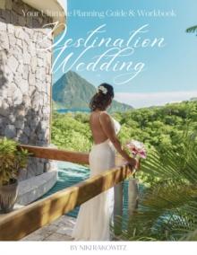 Destination Weddings : Your Ultimate Planning Guide & Workbook