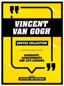 Vincent Van Gogh - Quotes Collection : Biography, Achievements And Life Lessons