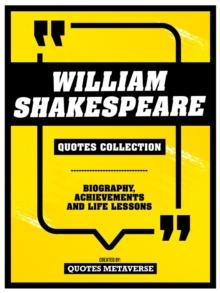 William Shakespeare - Quotes Collection : Biography, Achievements And Life Lessons