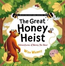 The Great Honey Heist : Adventures of Benny the Bear