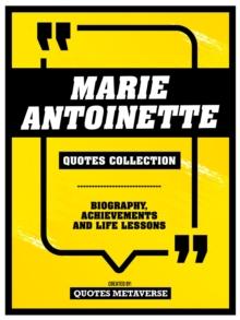 Marie Antoinette - Quotes Collection : Biography, Achievements And Life Lessons