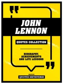 John Lennon - Quotes Collection : Biography, Achievements And Life Lessons