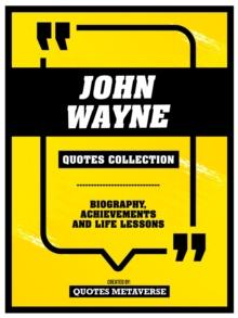 John Wayne - Quotes Collection : Biography, Achievements And Life Lessons