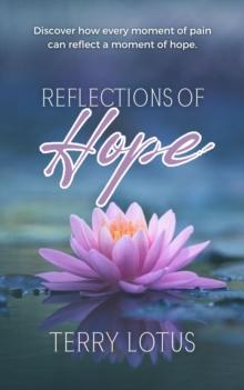 Reflections of Hope : Discover how every moment of pain can reflect a moment of hope.