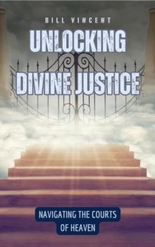 Unlocking Divine Justice : Navigating the Courts of Heaven