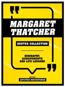 Margaret Thatcher - Quotes Collection : Biography, Achievements And Life Lessons