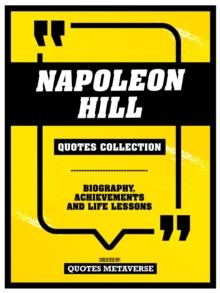 Napoleon Hill - Quotes Collection : Biography, Achievements And Life Lessons