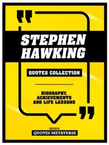 Stephen Hawking - Quotes Collection : Biography, Achievements And Life Lessons