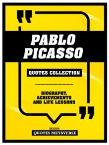 Pablo Picasso - Quotes Collection : Biography, Achievements And Life Lessons