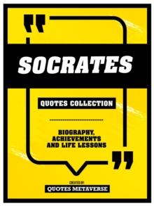 Socrates - Quotes Collection : Biography, Achievements And Life Lessons