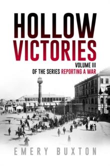 Hollow Victories : Volume III of the series Reporting a War