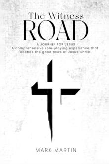 The Witness Road - A Journey For Jesus : A Comprehensive Role-Playing Experience That Teaches The Good News Of Jesus Christ