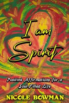 I Am Spirit...Positive Affirmations for A Soul-filled Life