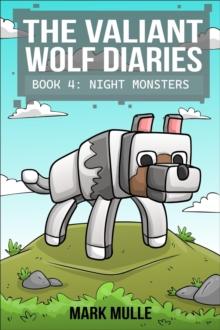 The Valiant Wolf's Diaries Book 4 : Night Monsters