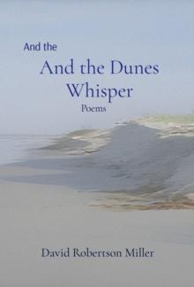 And the Dunes Whisper : Poems