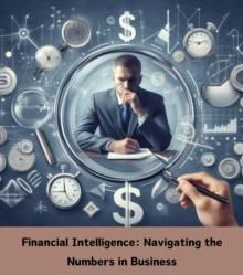 Financial Intelligence : Navigating the Numbers in Business