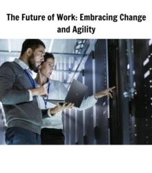 The Future of Work : Embracing Change and Agility