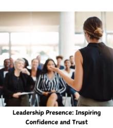 Leadership Presence : Inspiring Confidence and Trust