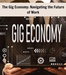 The Gig Economy : Navigating the Future of Work