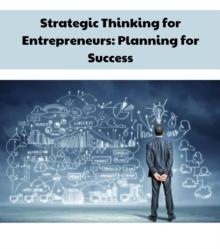 Strategic Thinking for Entrepreneurs : Planning for Success