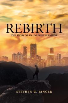 Rebirth- The Story of an Unlikely Survivor