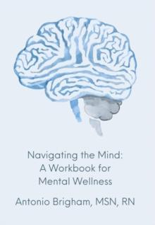 Navigating the Mind : A Workbook for Mental Wellness