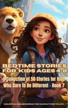 Bedtime Stories for Kids Ages 4-8 : A Collection of 50 Stories for Kids Who Dare to Be Different - Book 7