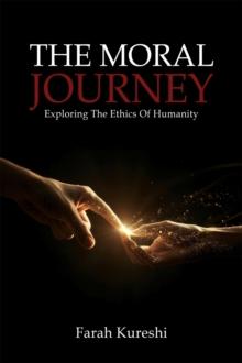 The Moral Journey : Exploring The Ethics Of Humanity